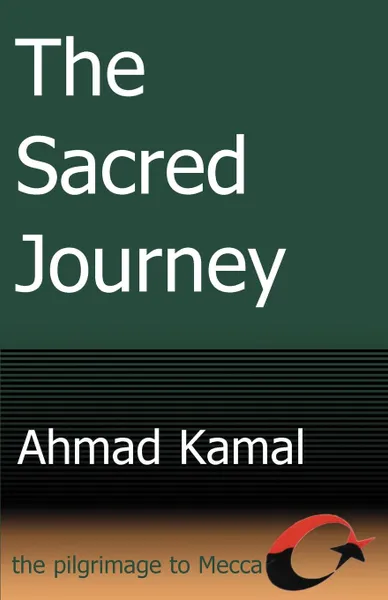 Обложка книги The Sacred Journey. The Pilgrimage to Mecca, Ahmad Kamal