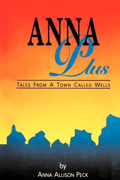 Обложка книги Anna Plus. Tales from a Town Called Wells, Anna Peck