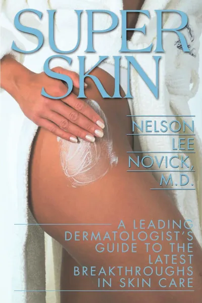 Обложка книги Super Skin. A Leading Dermatologist's Guide to the Latest Breakthroughs in Skin Care, Nelson Lee Novick