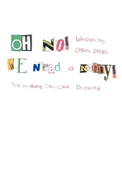 Обложка книги Oh No! We Need a Nanny!. The In-Home Childcare Dilemma, Carol Greco