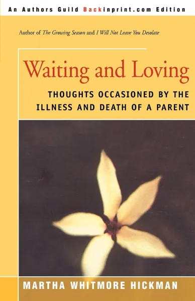 Обложка книги Waiting and Loving. Thoughts Occasioned by the Illness and Death of a Parent, Martha Whitmore Hickman