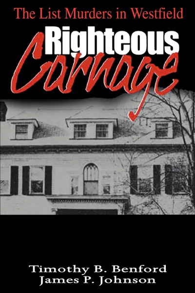 Обложка книги Righteous Carnage. The List Murders in Westfield, Timothy B. Benford, James P. Johnson