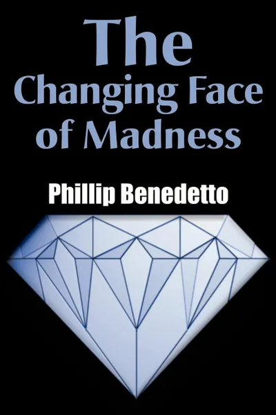 Обложка книги The Changing Face of Madness, Phillip Benedetto