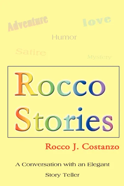 Обложка книги Rocco Stories. A Conversation with an Elegant Story Teller, Rocco J. Costanzo