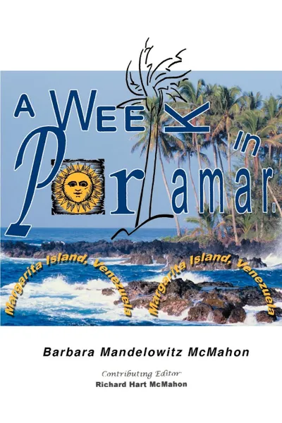 Обложка книги A Week in Porlamar, Margarita Island, Venezuela, Barbara Mandelowitz McMahon