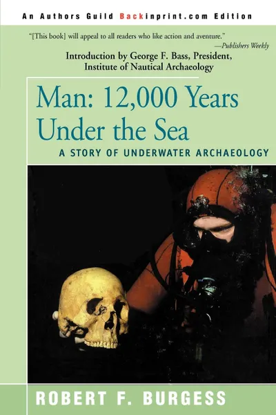 Обложка книги Man. 12,000 Years Under the Sea, a Story of Underwater Archaeology, Robert F. Burgess