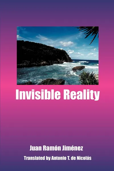 Обложка книги Invisible Reality, Juan Ramon Jimenez, Antonio T. de Nicolas