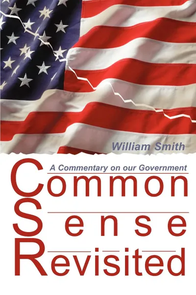 Обложка книги Common Sense Revisited. A Commentary on Our American Government, William Smith