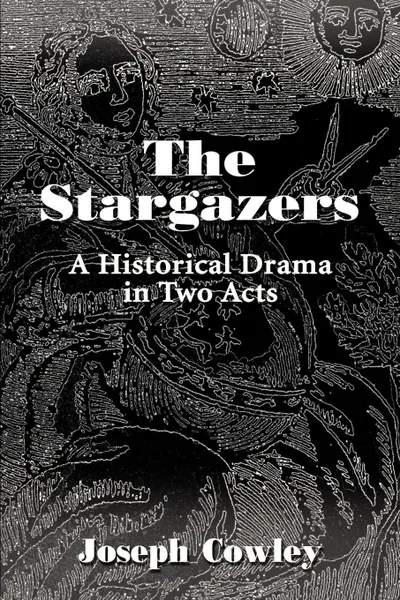 Обложка книги The Stargazers. A Historical Drama in Two Acts, Joseph G. Cowley