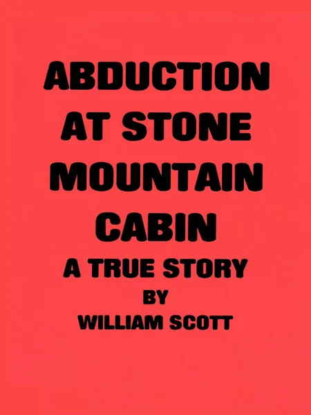 Обложка книги Abduction at Stone Mountain Cabin, William Scott