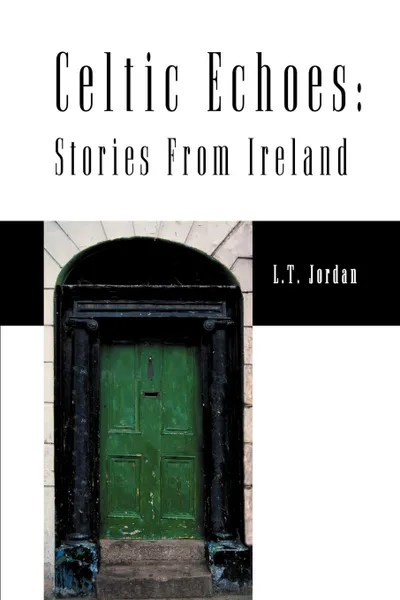 Обложка книги Celtic Echoes. Stories from Ireland, Larry Thomas Jordan