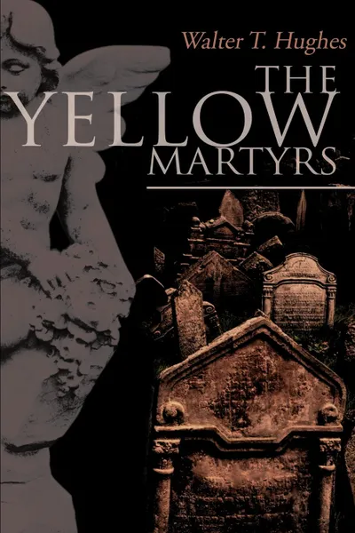 Обложка книги The Yellow Martyrs, Walter T. Hughes