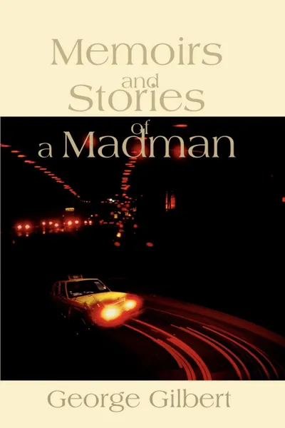 Обложка книги Memories and Stories of a Madman, George Gilbert
