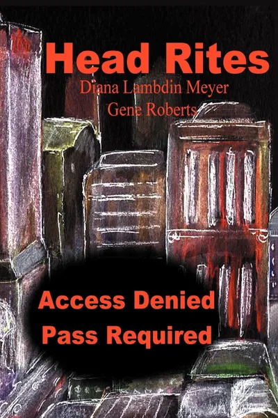 Обложка книги Head Rites. Access Denied Pass Required, Diana Lambdin Meyer, Gene Roberts