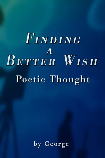 Обложка книги Finding a Better Wish. Poetic Thought, George