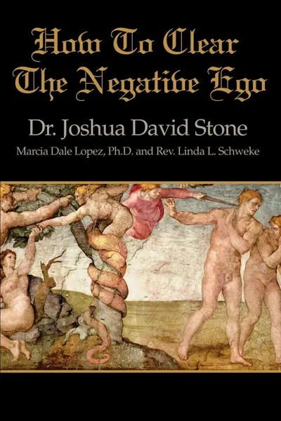 Обложка книги How to Clear the Negative Ego, Joshua David Stone, Linda L. Schweke, Marcia Dale Lopez