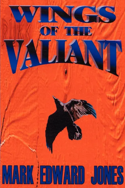 Обложка книги Wings of the Valiant, Mark Edward Jones