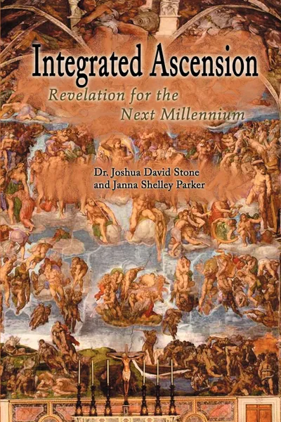 Обложка книги Integrated Ascension. Revelation for the Next Millennium, Joshua David Stone, Janna Shelley Parker