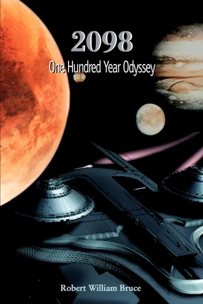 Обложка книги 2098. One Hundred Year Odyssey, Robert William Bruce