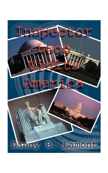 Обложка книги Inspector Loop Visits America, Danny B. Lamont