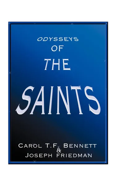 Обложка книги Odysseys of the Saints, Carol T. F. Bennett, Joseph Friedman