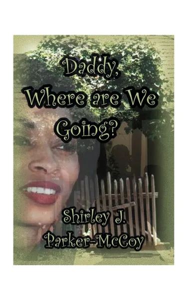 Обложка книги Daddy, Where Are We Going?, Shirley J. Parker-McCoy