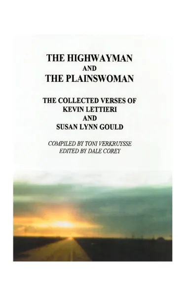 Обложка книги The Highwayman and the Plainswoman. The Collected Verses of Kevin Lettieri and Susan Lynn Gould, Kevin Lettieri