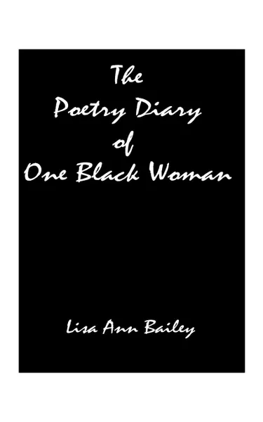 Обложка книги The Poetry Diary of One Black Woman, Lisa Anne Bailey