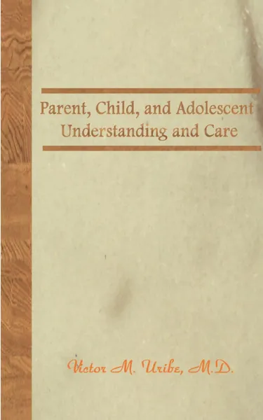 Обложка книги Parent, Child, and Adolescent. Understanding and Care, Victor M. Uribe