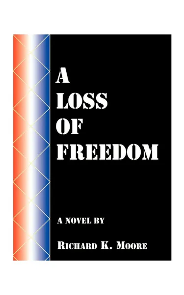 Обложка книги A Loss of Freedom, Richard K. Moore