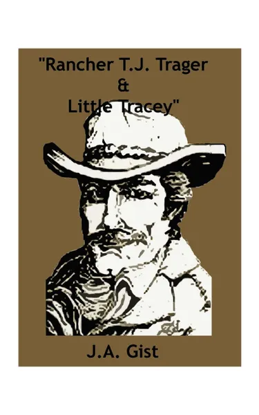Обложка книги Rancher T.J. Trager and Little Tracey, J. A. Gist
