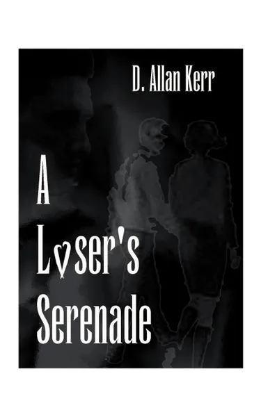 Обложка книги A Loser's Serenade, D. Allan Kerr