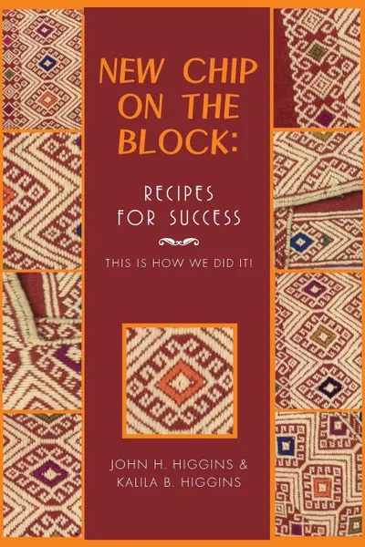 Обложка книги New Chip on the Block. Recipes for Success: This Is How We Did It!, John H. Higgins, Kalila Brinley, Kalila B. Higgins