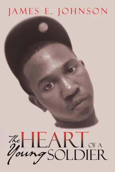 Обложка книги The Heart of a Young Soldier, James E. Johnson