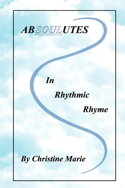 Обложка книги Absoulutes in Rhythmic Rhyme, Christine Marie