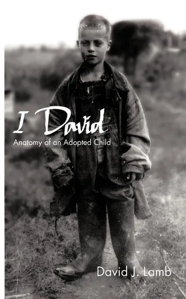 Обложка книги I David. Anatomy of an Adopted Child, David J. Lamb