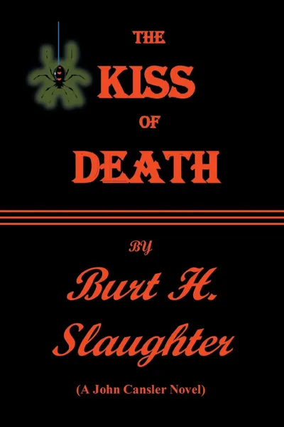 Обложка книги The Kiss of Death. A John Cansler Novel, Burt H. Slaughter