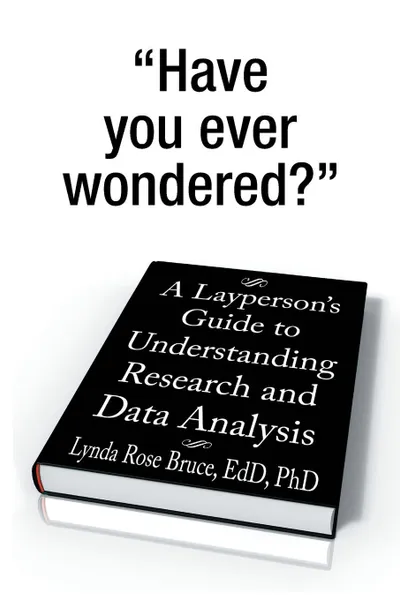 Обложка книги A Layperson's Guide to Understanding Research and Data Analysis, Lynda Rose Bruce Edd Phd