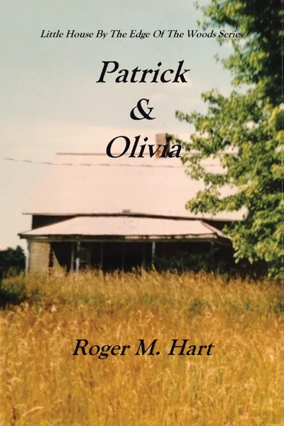 Обложка книги Patrick & Olivia. Little House by the Edge of the Woods Series, Roger M. Hart