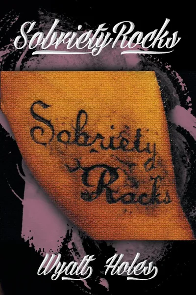 Обложка книги Sobriety Rocks, Wyatt Holes