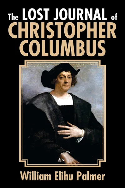 Обложка книги The Lost Journal of Christopher Columbus, William Elihu Palmer