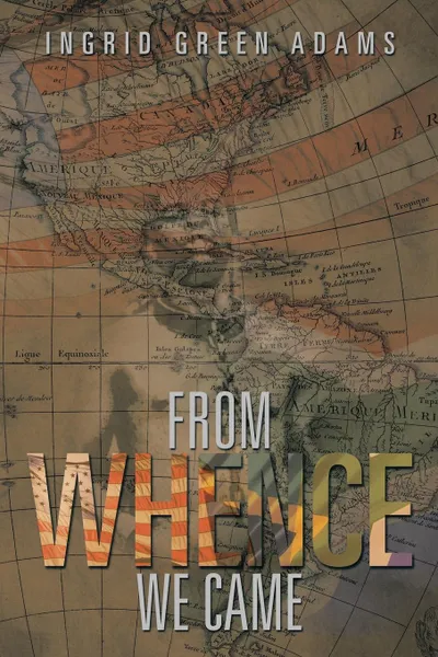 Обложка книги FROM WHENCE WE CAME, Ingrid Green Adams