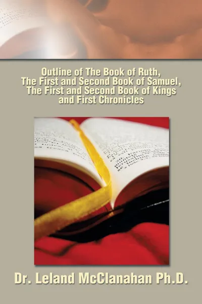 Обложка книги Outline of The Book of Ruth, The First and Second Book of Samuel, The First and Second Book of Kings and First Chronicles, Leland McClanahan