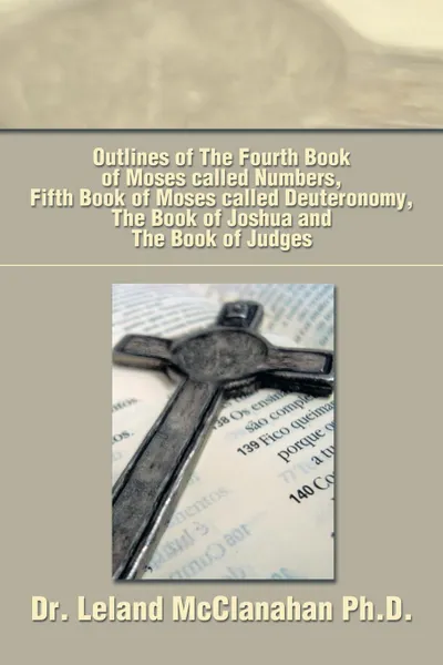 Обложка книги Outlines of the Fourth Book of Moses Called Numbers, Fifth Book of Moses Called Deuteronomy, the Book of Joshua and the Book of Judges, Leland McClanahan