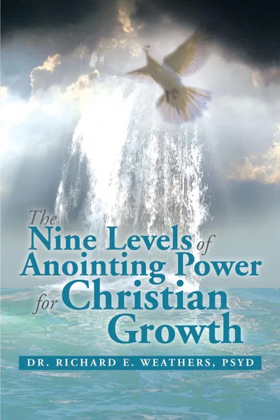 Обложка книги The Nine Levels of Anointing Power for Christian Growth, Richard E. Weathers, Psyd Dr Richard E. Weathers