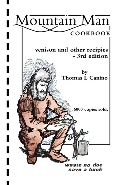 Обложка книги Mountain Man Cookbook. Venison and Other Recipies - 3rd Edition, Thomas L. Canino