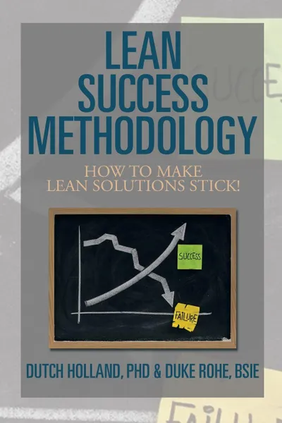 Обложка книги Lean Success Methodology. How to Make Lean Solutions Stick!, Phd Dutch Holland, Bsie Duke Rohe