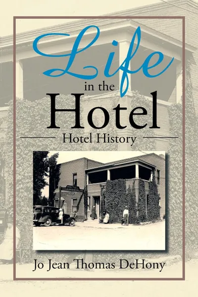 Обложка книги Life in the Hotel. Hotel History, Jo Jean Thomas Dehony