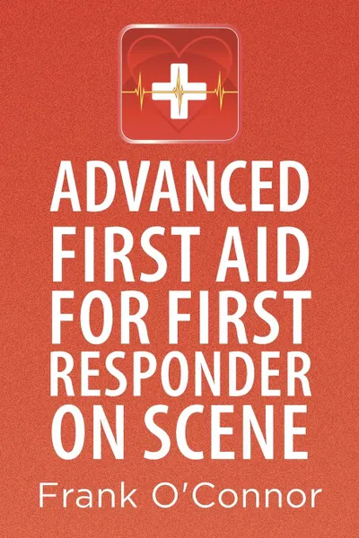 Обложка книги Advanced First Aid for First Responder on Scene, Frank O'Connor