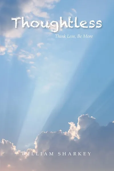 Обложка книги Thoughtless. Think Less, Be More, William Sharkey